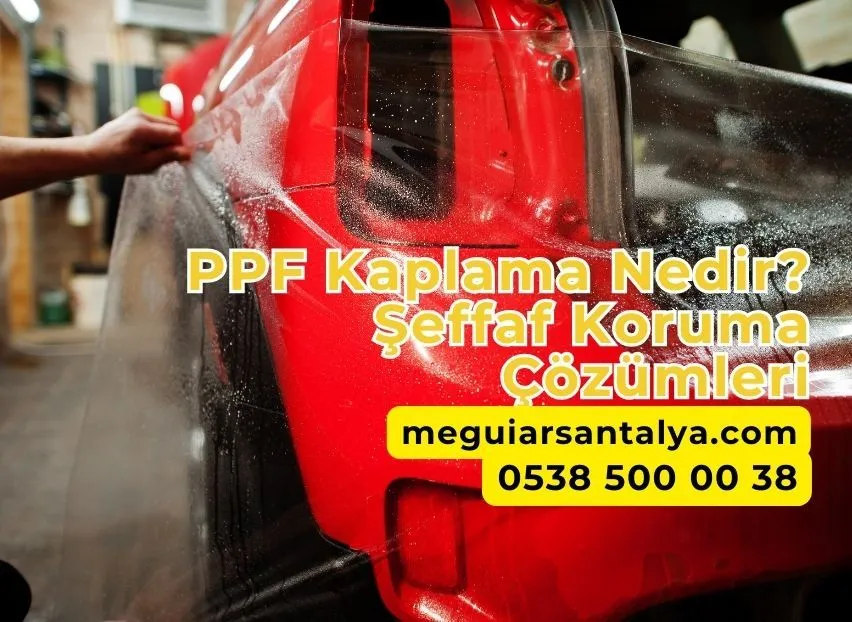 PPF Kaplama Nedir? Şeffaf Koruma Çözümleri